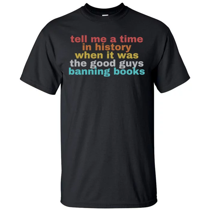 Tell Me A Time In History When It Was Good Guys Banning Book Tall T-Shirt