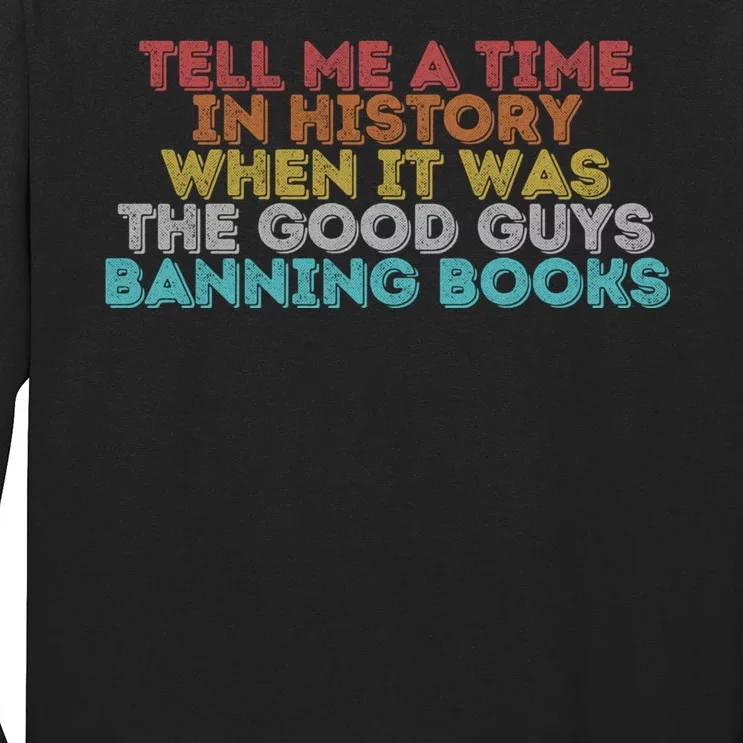 Tell Me A Time In History When It Was The Good Guys Banning Books Long Sleeve Shirt