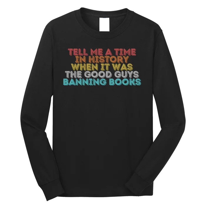 Tell Me A Time In History When It Was The Good Guys Banning Books Long Sleeve Shirt