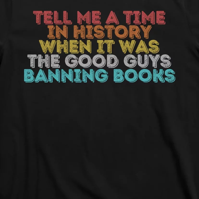 Tell Me A Time In History When It Was The Good Guys Banning Books T-Shirt