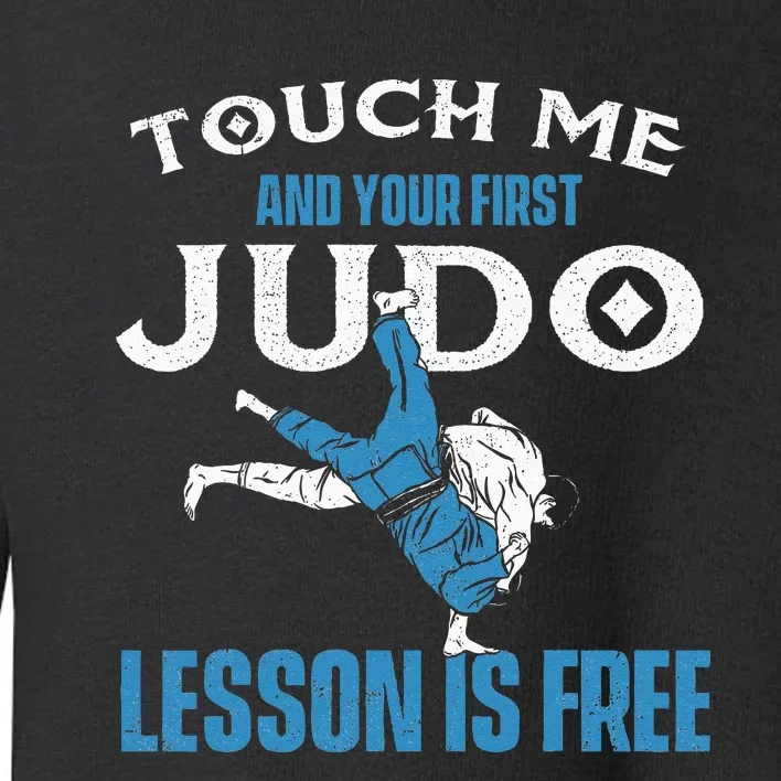 Touch Me And Your First Judo Lesson Is Free Judoka Judoist Toddler Sweatshirt