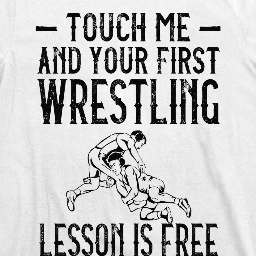 Touch Me And Your First Wrestling Lesson Is Free Wrestling T-Shirt