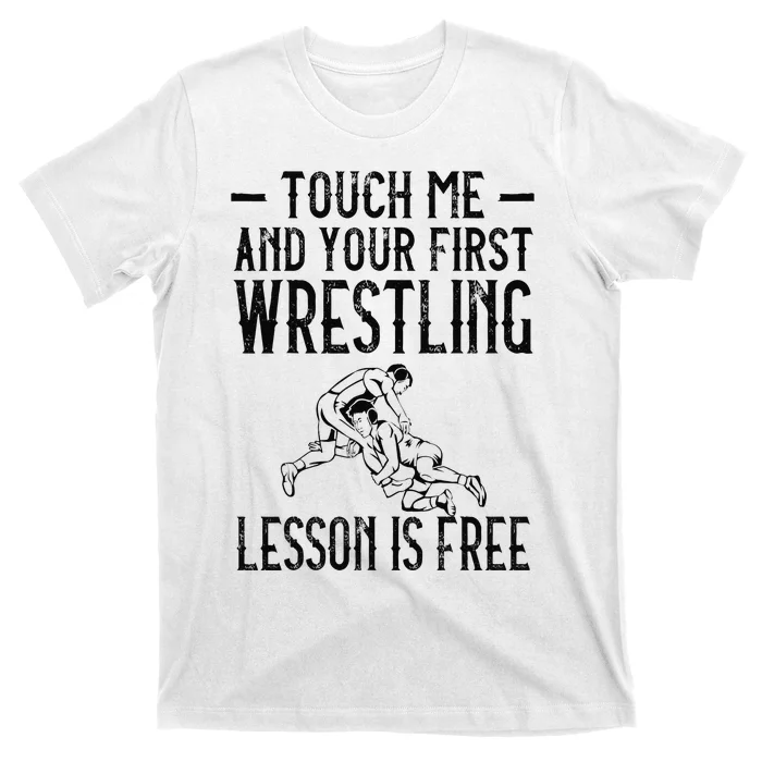 Touch Me And Your First Wrestling Lesson Is Free Wrestling T-Shirt