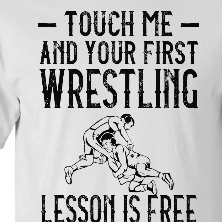 Touch Me And Your First Wrestling Lesson Is Free Wrestling Tall T-Shirt