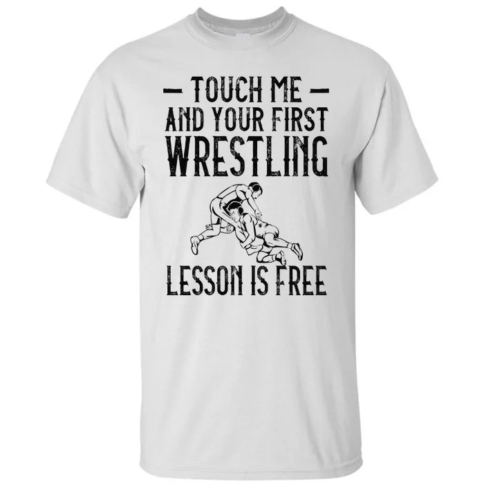 Touch Me And Your First Wrestling Lesson Is Free Wrestling Tall T-Shirt