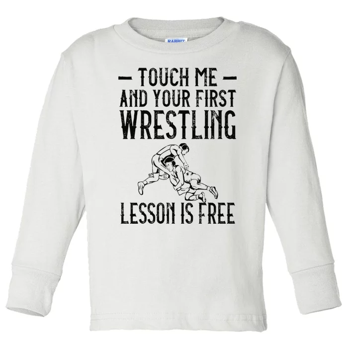 Touch Me And Your First Wrestling Lesson Is Free Wrestling Toddler Long Sleeve Shirt