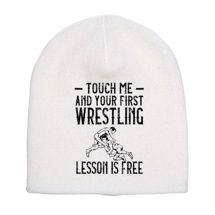 Touch Me And Your First Wrestling Lesson Is Free Wrestling Short Acrylic Beanie