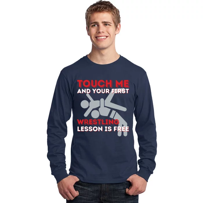 Touch Me And Your First Wrestling Lesson Is Free Wrestler Tall Long Sleeve T-Shirt