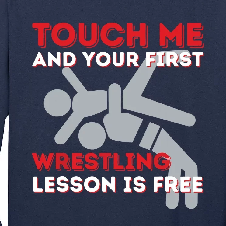 Touch Me And Your First Wrestling Lesson Is Free Wrestler Tall Long Sleeve T-Shirt