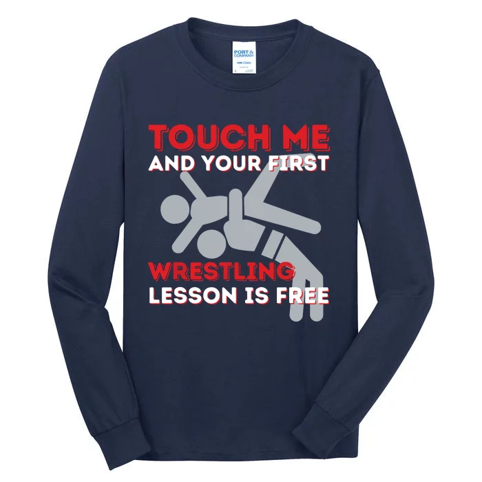 Touch Me And Your First Wrestling Lesson Is Free Wrestler Tall Long Sleeve T-Shirt