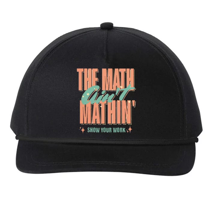 The Math AinT Mathin Show Your Work Math Teacher Snapback Five-Panel Rope Hat