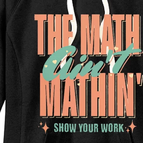 The Math AinT Mathin Show Your Work Math Teacher Women's Fleece Hoodie