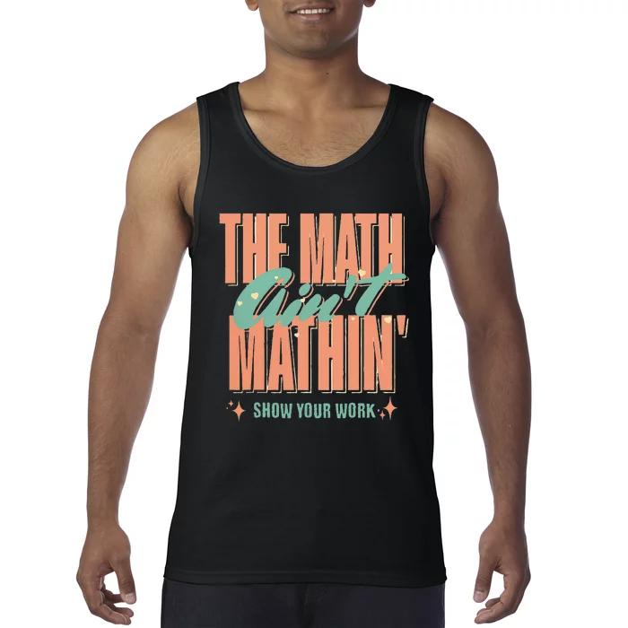 The Math AinT Mathin Show Your Work Math Teacher Tank Top