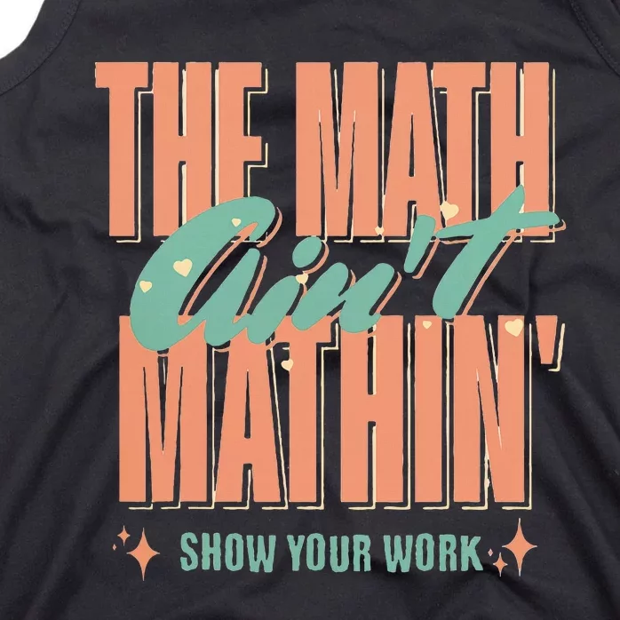 The Math AinT Mathin Show Your Work Math Teacher Tank Top