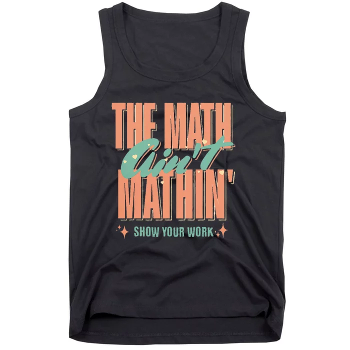 The Math AinT Mathin Show Your Work Math Teacher Tank Top