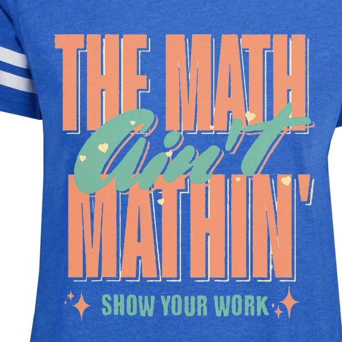 The Math AinT Mathin Show Your Work Math Teacher Enza Ladies Jersey Football T-Shirt