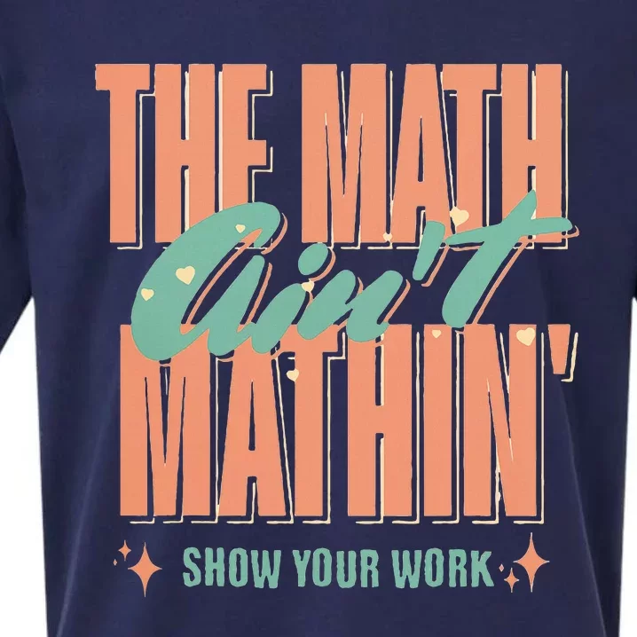 The Math AinT Mathin Show Your Work Math Teacher Sueded Cloud Jersey T-Shirt