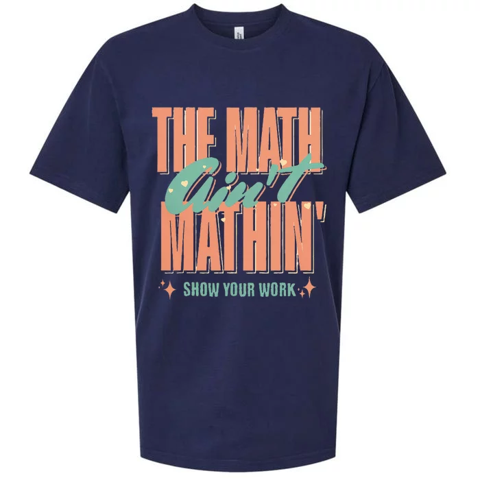 The Math AinT Mathin Show Your Work Math Teacher Sueded Cloud Jersey T-Shirt