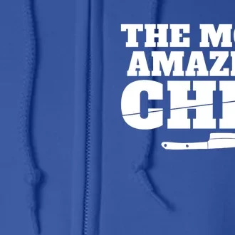 The Most Amazing Chef Kitchen Culinary Cook Gift Full Zip Hoodie