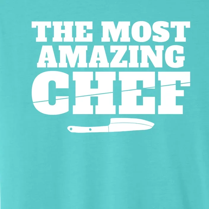 The Most Amazing Chef Kitchen Culinary Cook Gift ChromaSoft Performance T-Shirt