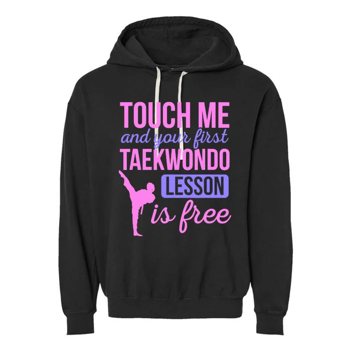 Touch Me And Your First Taekwondo Lesson Is Free Martial Art Garment-Dyed Fleece Hoodie