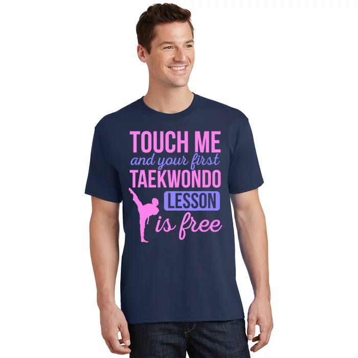 Touch Me And Your First Taekwondo Lesson Is Free Martial Art T-Shirt