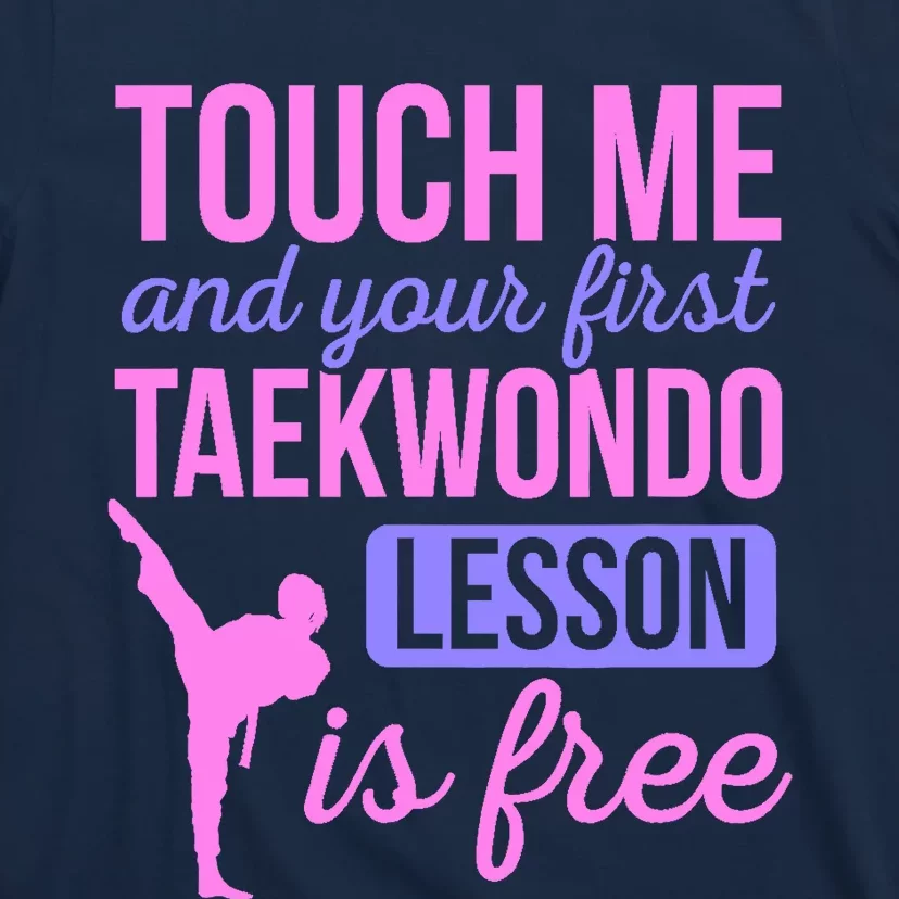 Touch Me And Your First Taekwondo Lesson Is Free Martial Art T-Shirt