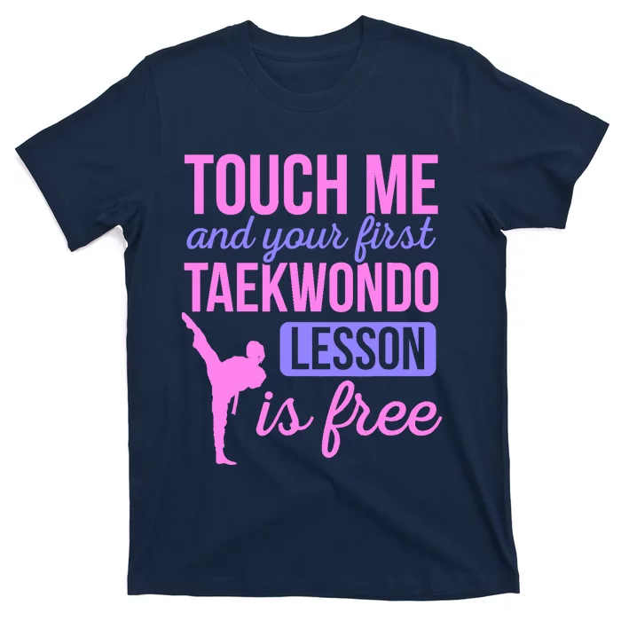 Touch Me And Your First Taekwondo Lesson Is Free Martial Art T-Shirt