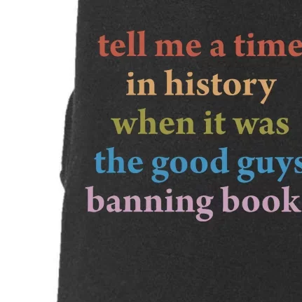 Tell Me A Time In History When It Was The Good Guys Banning Books Doggie 3-End Fleece Hoodie