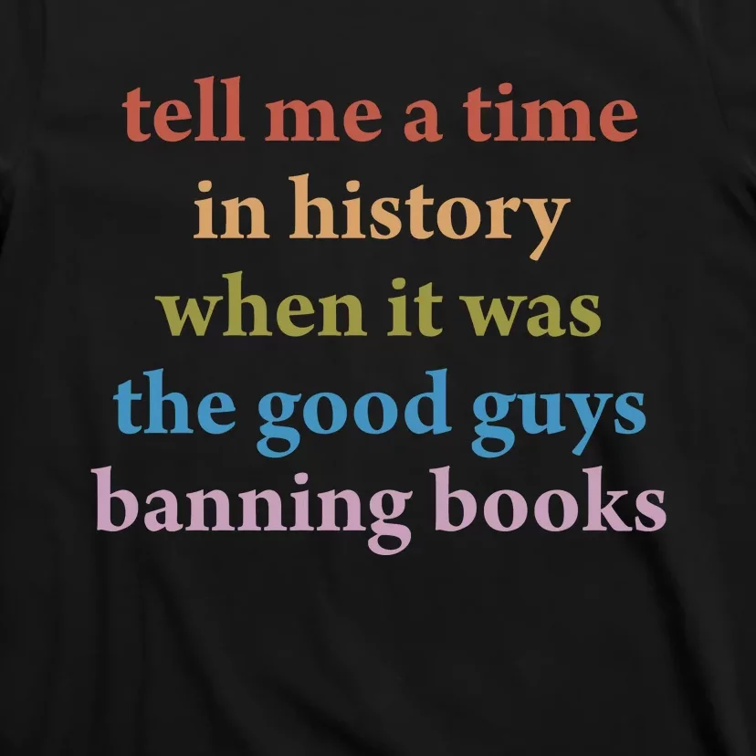 Tell Me A Time In History When It Was The Good Guys Banning Books T-Shirt