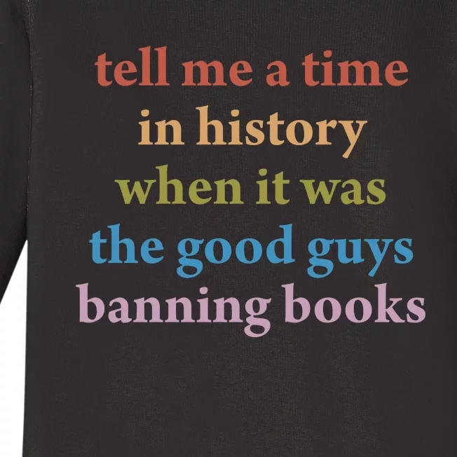 Tell Me A Time In History When It Was The Good Guys Banning Books Baby Long Sleeve Bodysuit