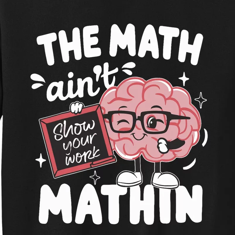 The Math AinT Mathin Funny Math Teacher Tall Sweatshirt