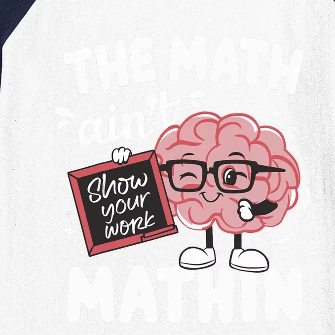 The Math AinT Mathin Funny Math Teacher Baseball Sleeve Shirt