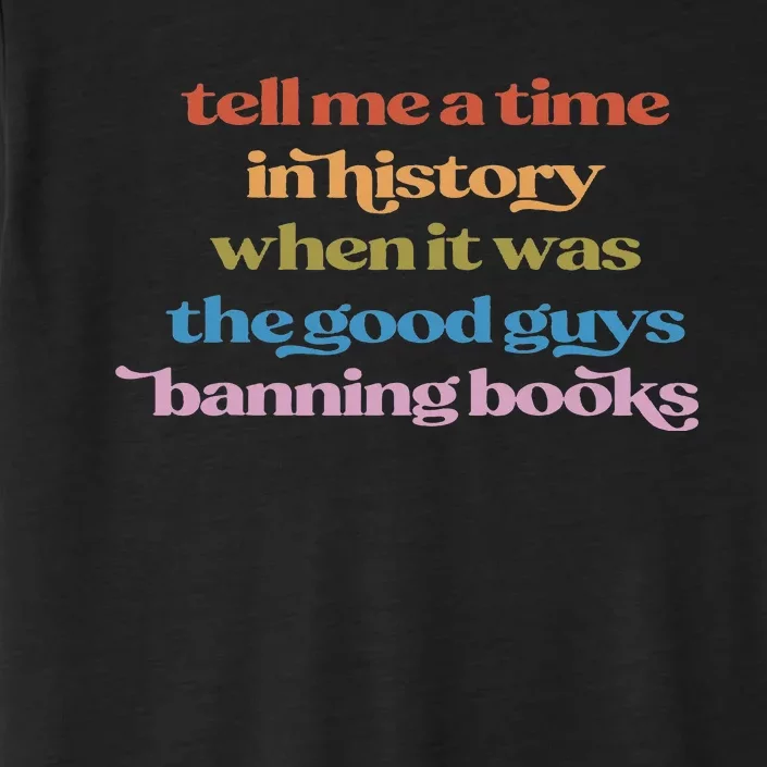 Tell Me A Time In History When It Was Good Guys Banning Book ChromaSoft Performance T-Shirt