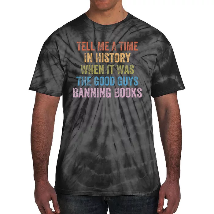 Tell Me A Time In History When It Was Good Guys Banning Book Tie-Dye T-Shirt