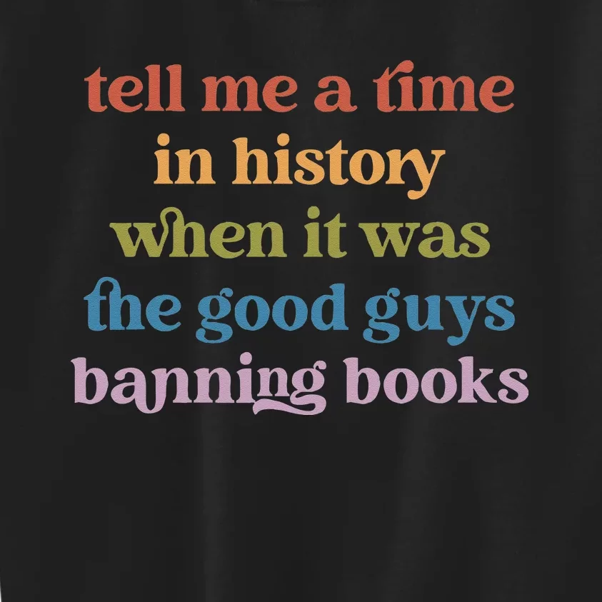 Tell Me A Time In History When It Was Good Guys Banning Book Kids Sweatshirt