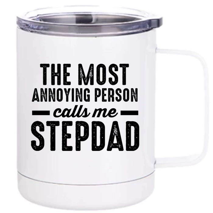 The Most Annoying Person Calles Me Stepdad Stepdad Great Gift Front & Back 12oz Stainless Steel Tumbler Cup