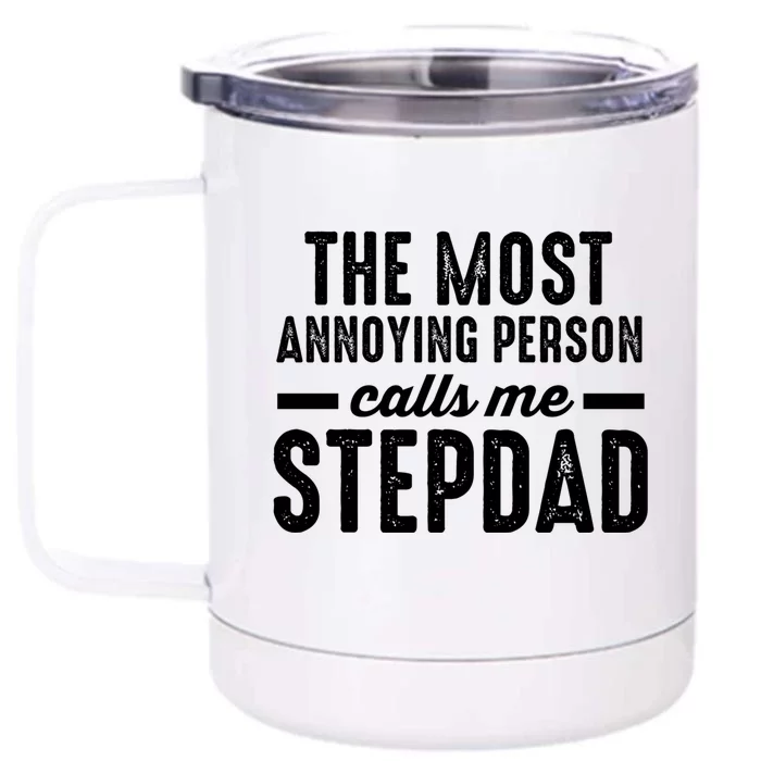 The Most Annoying Person Calles Me Stepdad Stepdad Great Gift Front & Back 12oz Stainless Steel Tumbler Cup