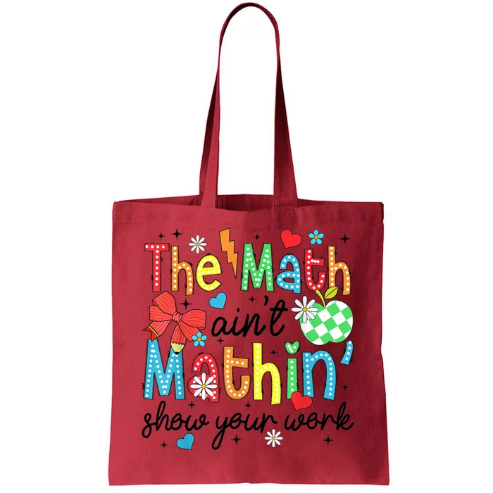 The Math AinT Mathin Show Your Work Tote Bag