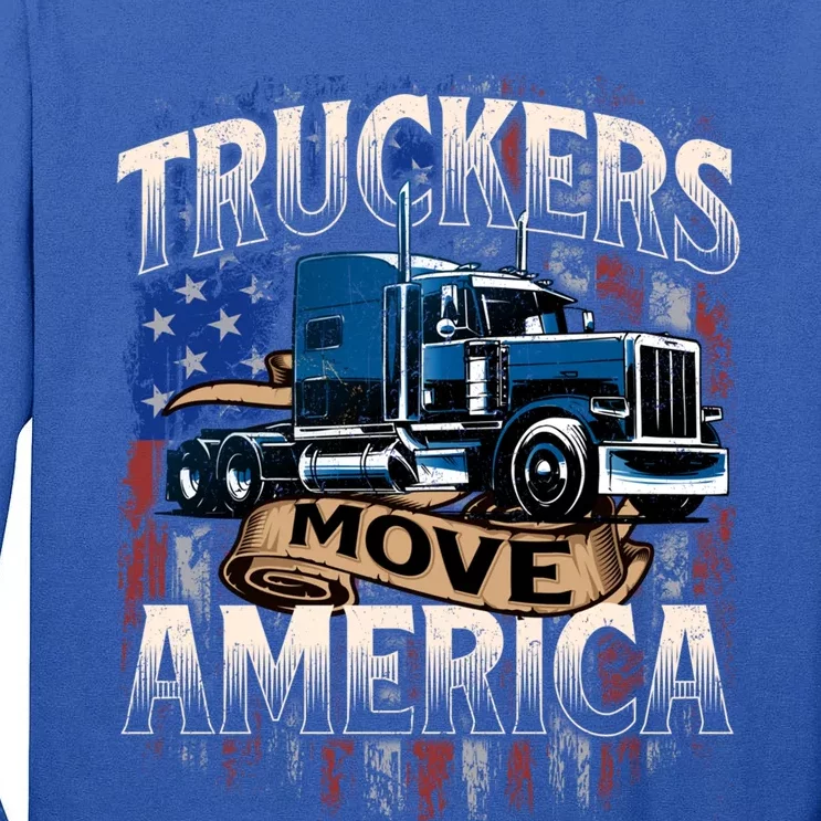 Truckers Move America Cute Gift Semi Truck Driver Trucking Big Rig Cool Gift Tall Long Sleeve T-Shirt