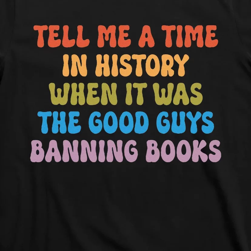 Tell Me A Time In History When It Was The Good Guys Banning T-Shirt