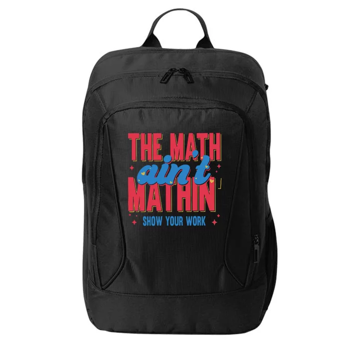 The Math Aint Mathin Meme Show Your Work Math Teacher City Backpack