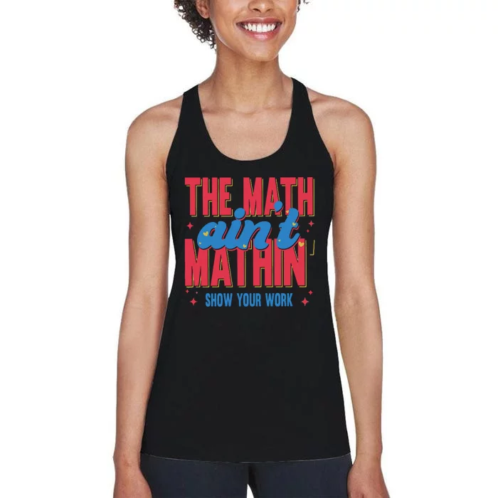 The Math Aint Mathin Meme Show Your Work Math Teacher Women's Racerback Tank