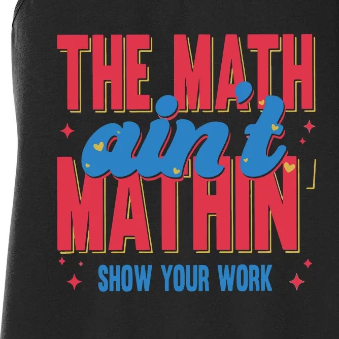 The Math Aint Mathin Meme Show Your Work Math Teacher Women's Racerback Tank