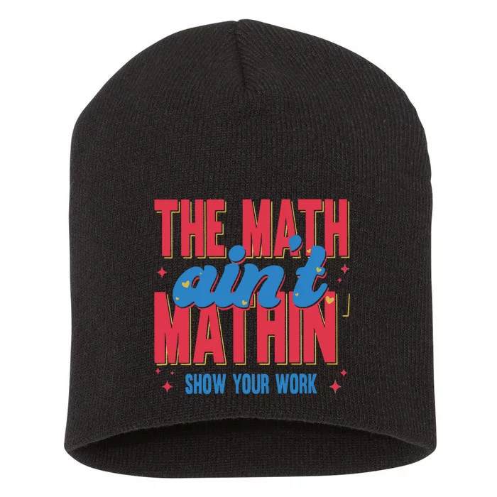 The Math Aint Mathin Meme Show Your Work Math Teacher Short Acrylic Beanie