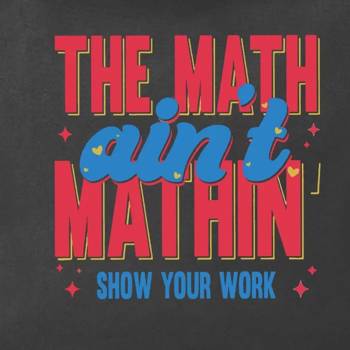 The Math Aint Mathin Meme Show Your Work Math Teacher Zip Tote Bag