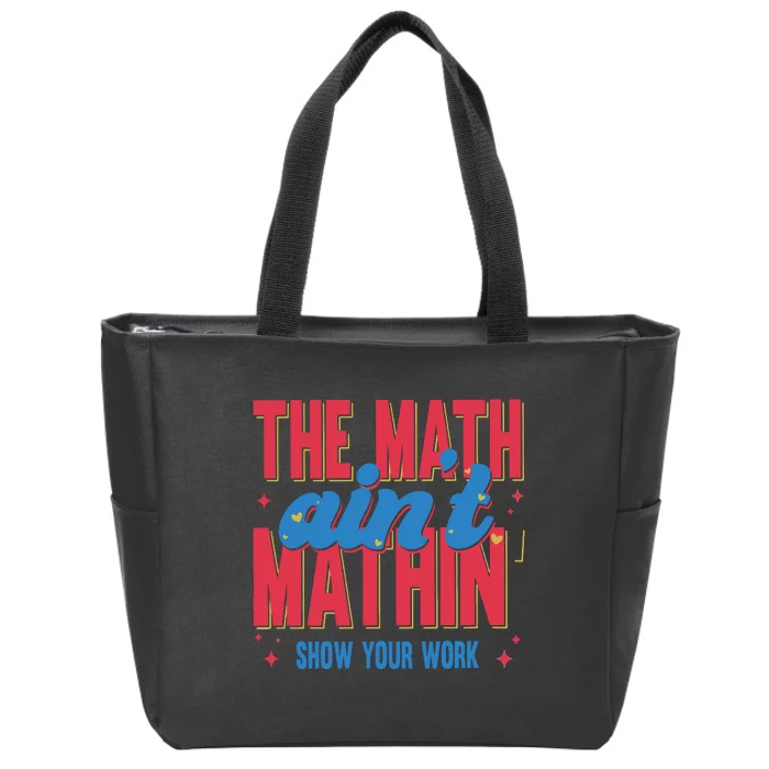 The Math Aint Mathin Meme Show Your Work Math Teacher Zip Tote Bag