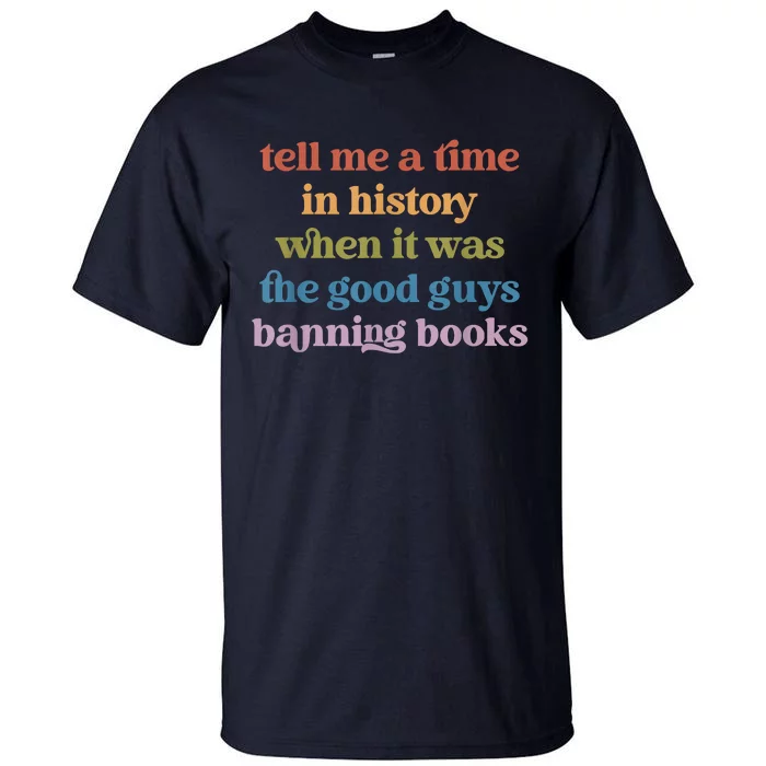 Tell Me A Time In History When It Was Good Guys Banning Book Tall T-Shirt