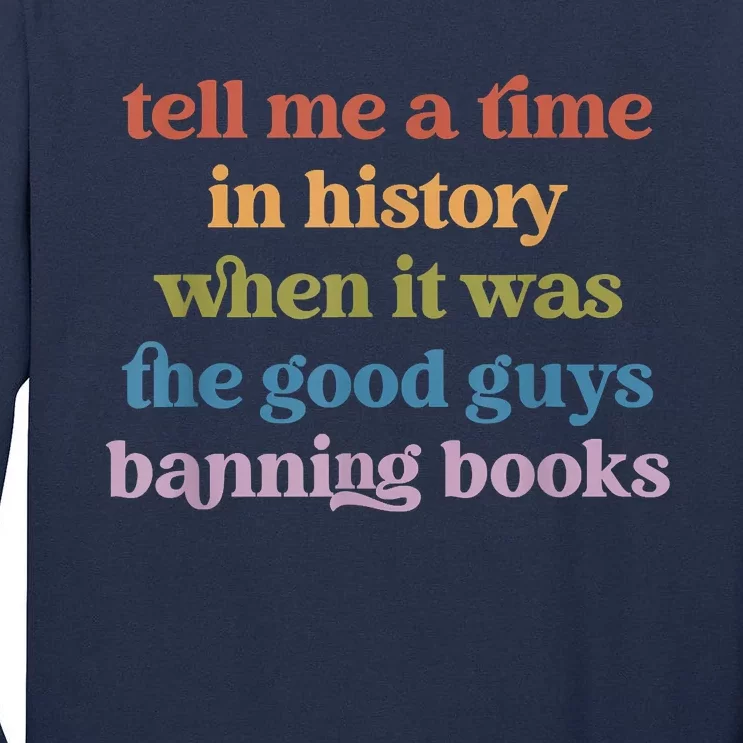 Tell Me A Time In History When It Was Good Guys Banning Book Tall Long Sleeve T-Shirt