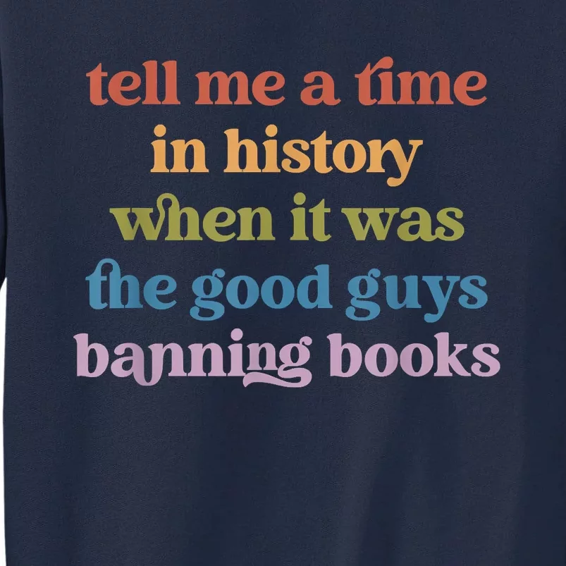 Tell Me A Time In History When It Was Good Guys Banning Book Tall Sweatshirt